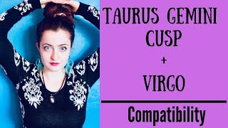Taurus Gemini Cusp + Virgo - COMPATIBILITY Taurus Gemini Cusps Compatibility With Libra Virgo Cusp