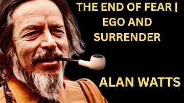 The End of Fear  Ego And Surrender | Alan Watts