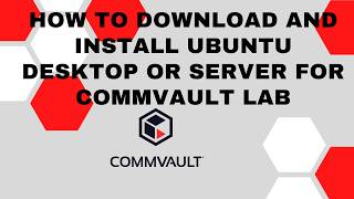 How to download and install Ubuntu desktop or server for Commvault lab