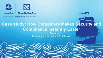 Case study: How Containers Makes Security and Compliance Instantly Easier - John Morello