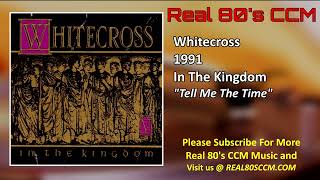 Whitecross  Tell Me The Time