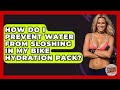 How Do I Prevent Water From Sloshing In My Bike Hydration Pack? - The Cycling Junkies