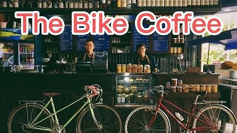 The Bike Coffee –Quán Cà Phê độc đáo trang trí bằng xe đạp |Top 10 quán cafe ĐẸP ở Sài Gòn