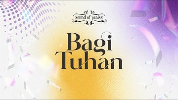 Sound of Praise - Bagi Tuhan (Studio Version) - Official Lyric Video