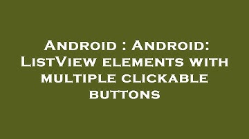 Android : Android: ListView elements with multiple clickable buttons