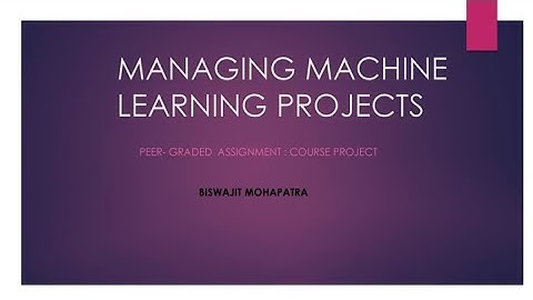 MANAGING MACHINE LEARNING PROJECTS " PEER- GRADED ASSIGNMENT : COURSE PROJECT. . Coursera