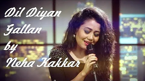 Latest Song - Dil Diyan Gallan By Neha Kakkar