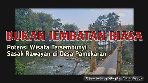 SASAK RAWAYAN ‼️ Jembatan Yang Menyimpan Potensi Wisata di Desa Pamekaran