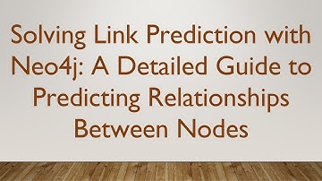 Solving Link Prediction with Neo4j: A Detailed Guide to Predicting Relationships Between Nodes