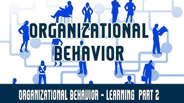 Management | Organizational Behavior | Learning  Part 2