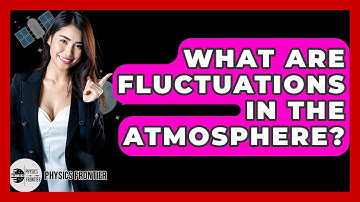 What Are Fluctuations In The Atmosphere? - Physics Frontier