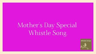 | Mothers Day Special|Whistle Song