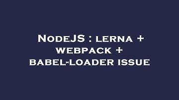NodeJS : lerna + webpack + babel-loader issue