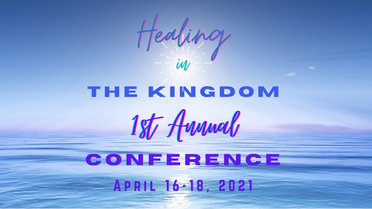 Session 1 Healing in the Kingdom Conference