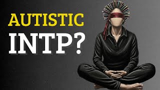 Is the INTP Personality Type Actually the Most Autistic? | MBTI Autism Psychology