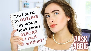 "Do I need to outline my whole series BEFORE I start writing?" | #AskAbbie
