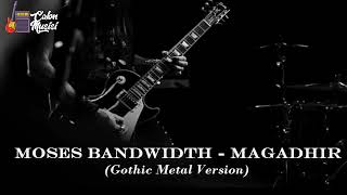 Magadir - Moses Bandwidth (Gothic Metal Version)