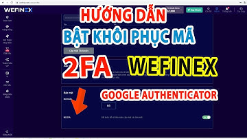 [Hướng Dẫn] Cách Bật - Lấy Lại Khôi Phục Mã 2FA Wefinex (khi mất điện thoại) Google Authenticator