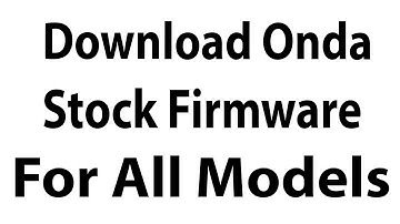 Download Onda Stock Firmware For All Models