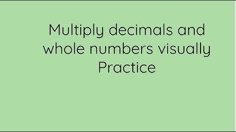 Multiply decimals and whole numbers visually practice