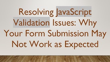 Resolving JavaScript Validation Issues: Why Your Form Submission May Not Work as Expected