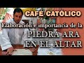 Elaboración e importancia de la PIEDRA ARA EN EL ALTAR - ☕ Café Católico - Padre Arturo Cornejo ✔️