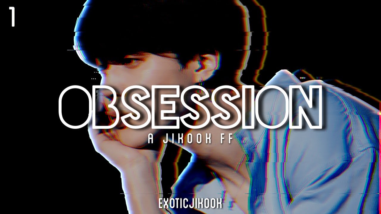 [JIKOOK FF] Obsession (Part One) 18+