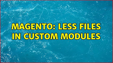 Magento: Less files in custom modules (3 Solutions!!)