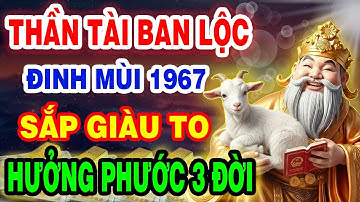 Thần Tài Ban Lộc Lớn, Đinh Mùi 1967 Sắp Phát Tài Giàu To, Tiền Bạc Ùn Ùn Kéo Đến Nếu Có 10 Dấu Hiệu