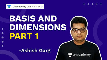 Basis And Dimensions Part 1 | IIT JAM 2022 | Mathematics | Ashish Garg  | Unacademy Live IIT JAM