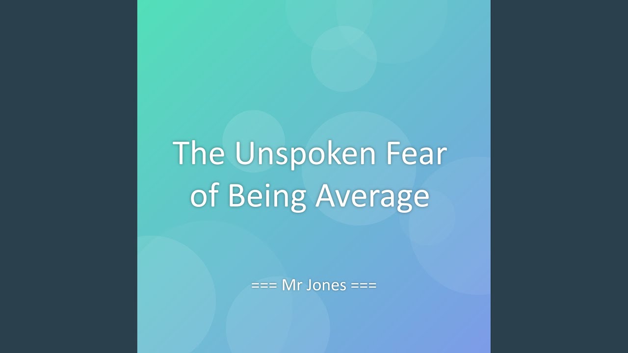 The Unspoken Fear of Being Average