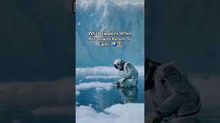 What happens when astronauts return to earth  ??