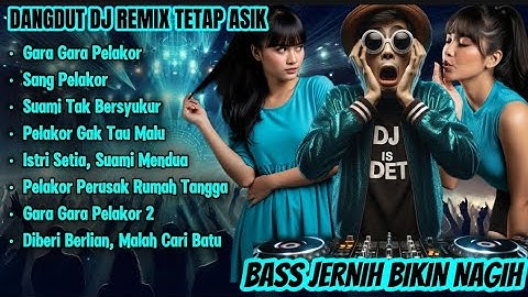  Gara Gara Pelakor -  Dangdut DJ Remix | FULL BASS Jernih Bikin Nagih!