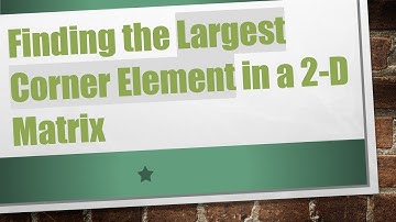 Finding the Largest Corner Element in a 2-D Matrix