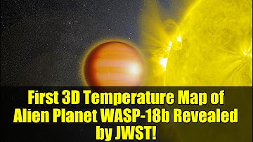 First 3D Temperature Map of Alien Planet WASP-18b Revealed by JWST!