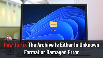 How To Fix The Archive Is Either In Unknown Format or Damaged Error