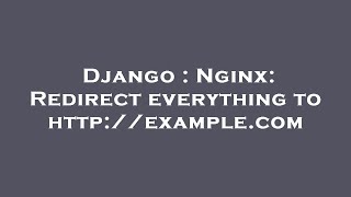 Django : Nginx: Redirect everything to http://example.com