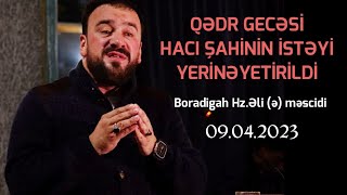Qədr gecəsi / Seyyid Taleh - Hacı Şahinin istəyi yerinə yetirildi / 09.04.2023 Resimi