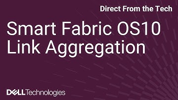 Smart Fabric OS10 Link Aggregation