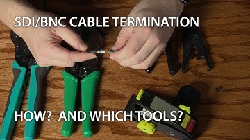 SDI/BNC Cable Termination - How? What Tools?