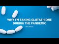 Why I'm Taking Glutathione During The Pandemic [Should You?]
