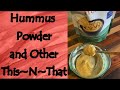 Hummus Powder and Other This~N~That