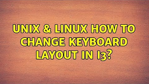 Unix & Linux: How to change keyboard layout in i3? (4 Solutions!!)