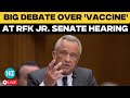 RFK Jr Senate Hearing LIVE Trump S HHS Pick Kennedy Gives Fiery Response To Vaccine Accusations