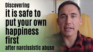 Discovering it is safe to put your own happiness first after narcissistic abuse