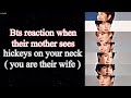 BTS Imagine [ Bts reaction when their mother sees hickeys on your neck ]