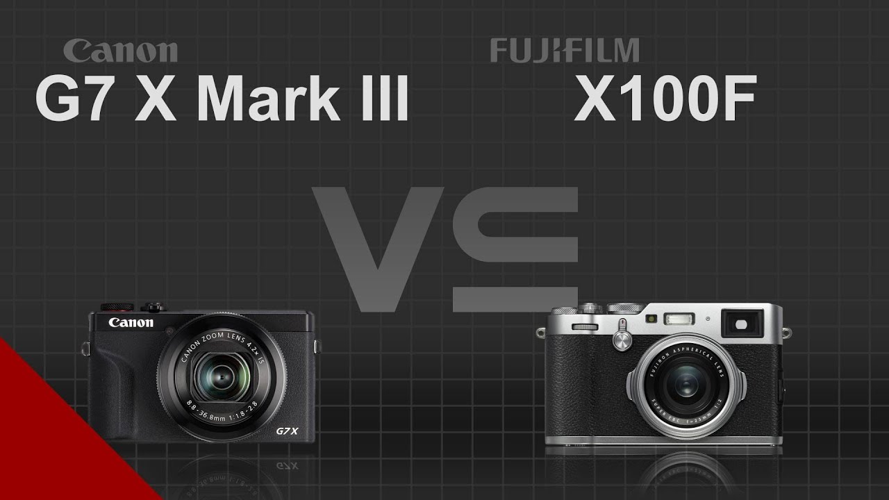 Canon PowerShot G7 X Mark III vs Fujifilm X100F YouTube