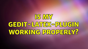 Is my gedit-latex-plugin working properly? (2 Solutions!!)