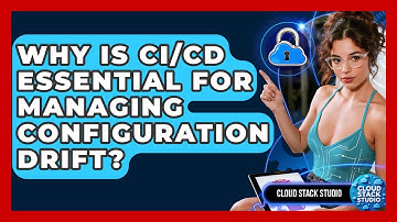 Why Is CI/CD Essential For Managing Configuration Drift? - Cloud Stack Studio