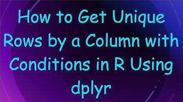 How to Get Unique Rows by a Column with Conditions in R Using dplyr